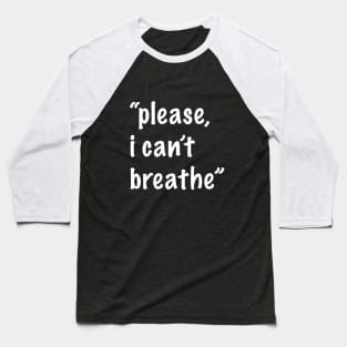 Please I Can't Breathe Baseball T-Shirt